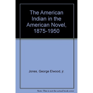 The American Indian in the American Novel, 1875-1950